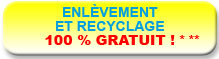 enlèvement et recyclage 100 % gratuit!